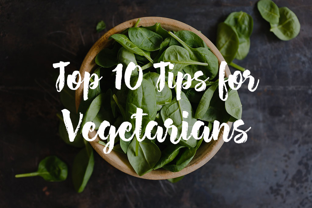 Top 10 Tips for Vegetarians